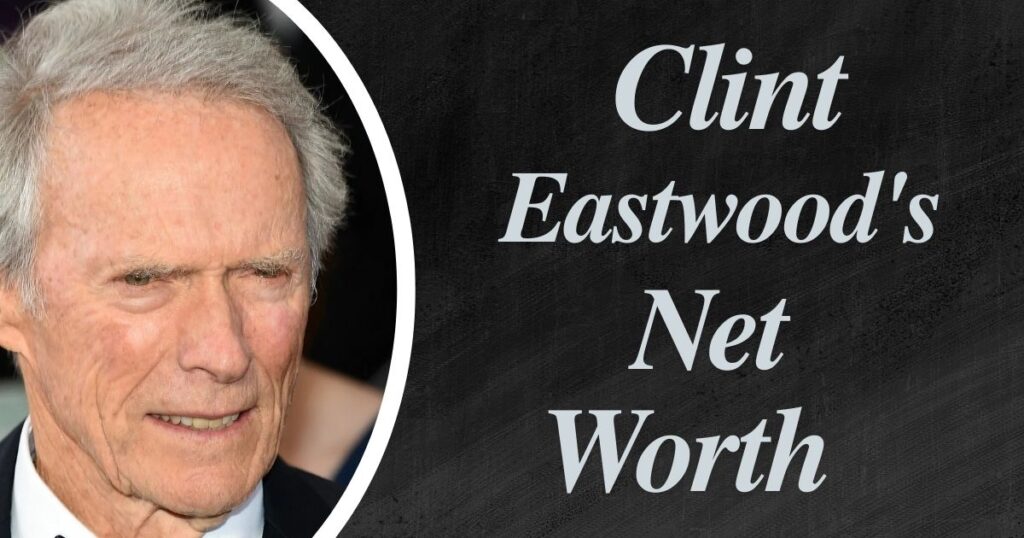 Clint Eastwood's Net Worth