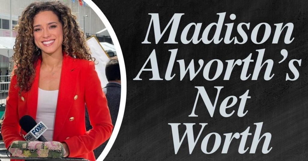 Madison Alworth’s Net Worth