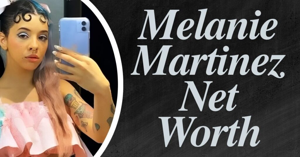 Melanie Martinez Net Worth