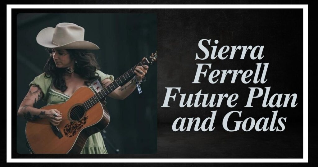 Sierra Ferrell Future Plan and Goals