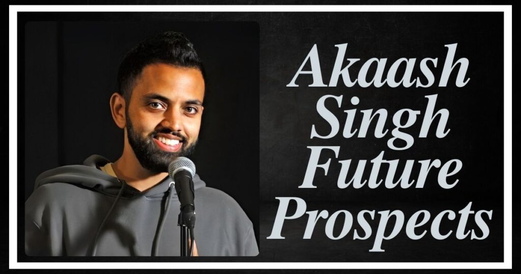 Akaash Singh Future Prospects