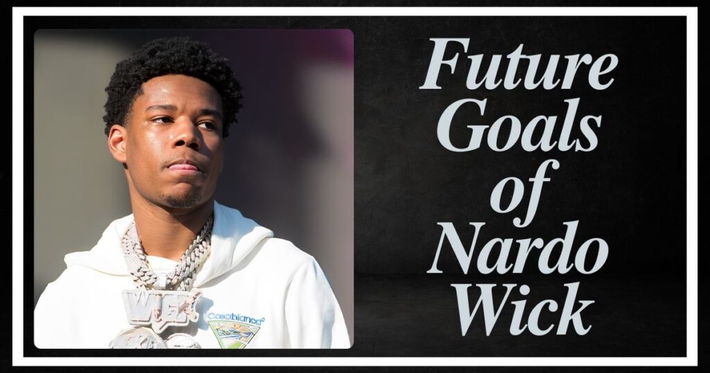 Future Goals of Nardo Wick