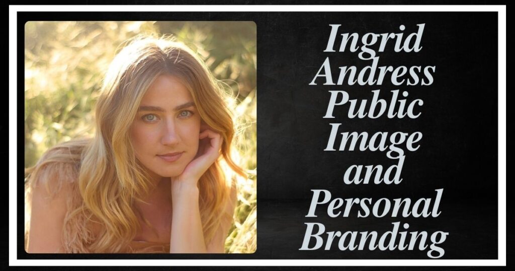 Ingrid Andress Public Image and Personal Branding