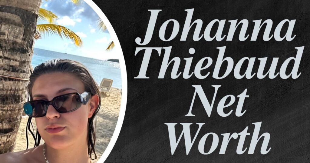 Johanna Thiebaud Net Worth