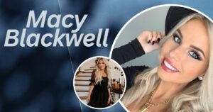 Macy Blackwell Net Worth A Deep Dive into Her Life and Financial Success