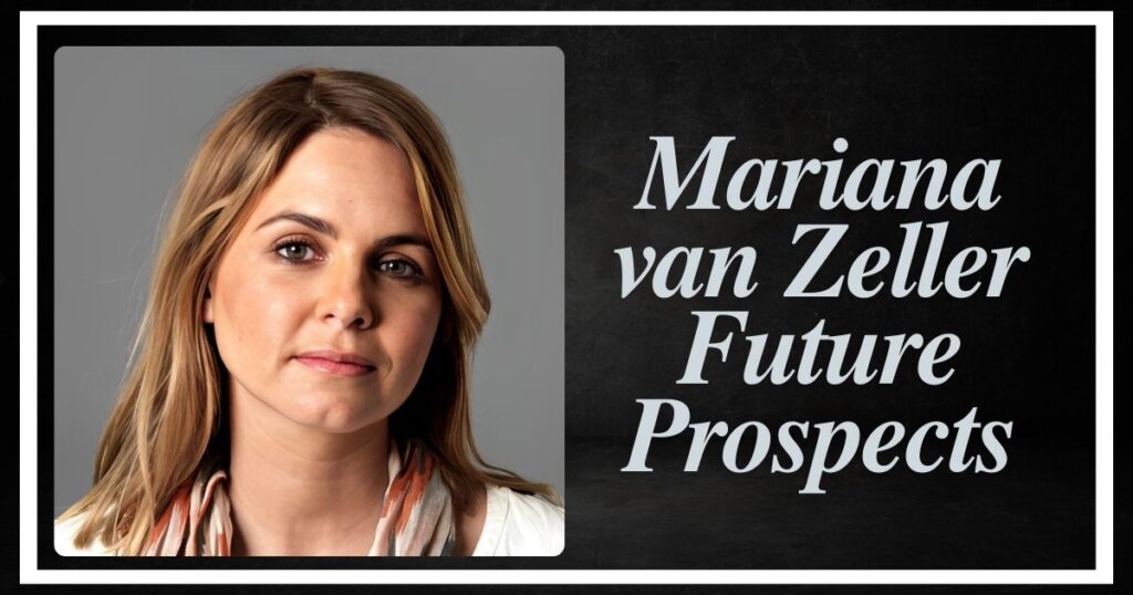 Mariana van Zeller Future Prospects