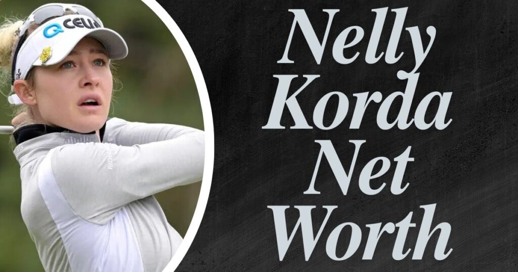 Nelly Korda Net Worth