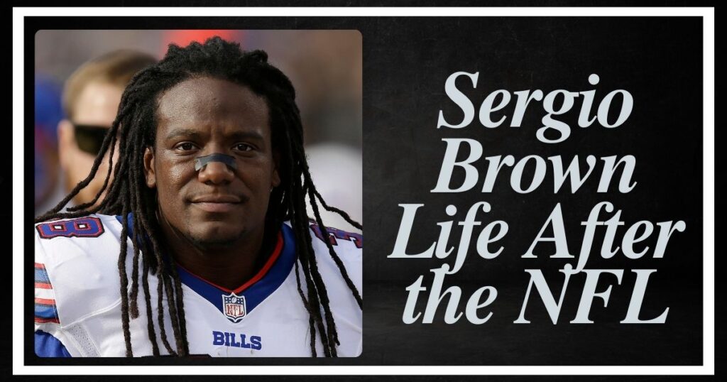 Sergio Brown Life After the NFL