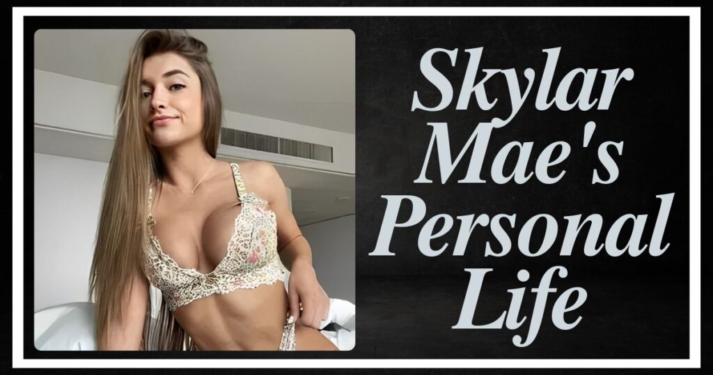 Skylar Mae's Personal Life