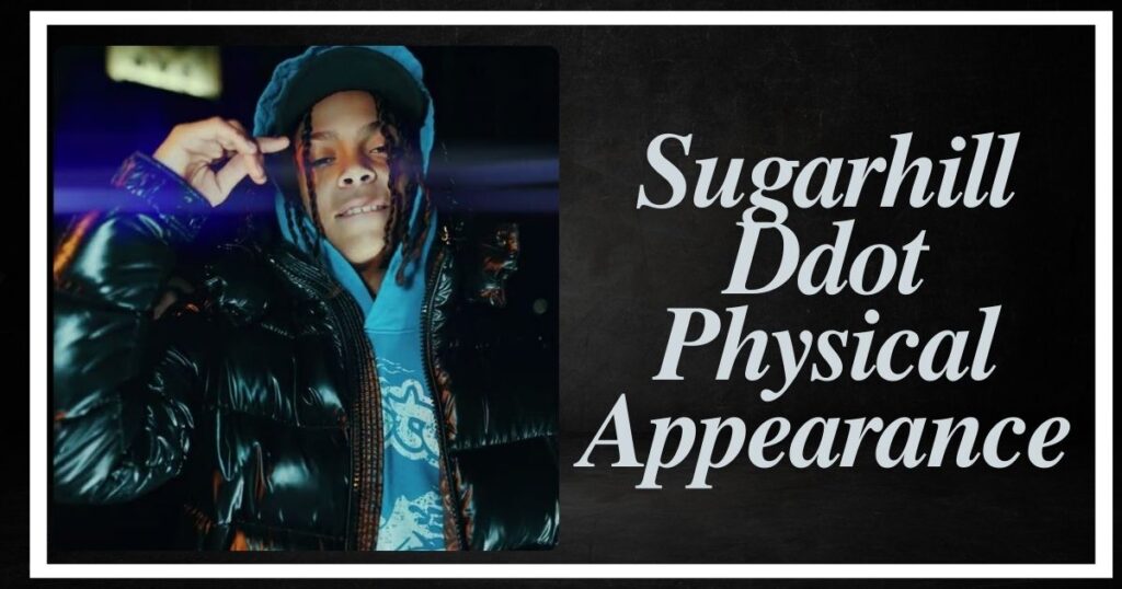 Sugarhill Ddot Physical Appearance