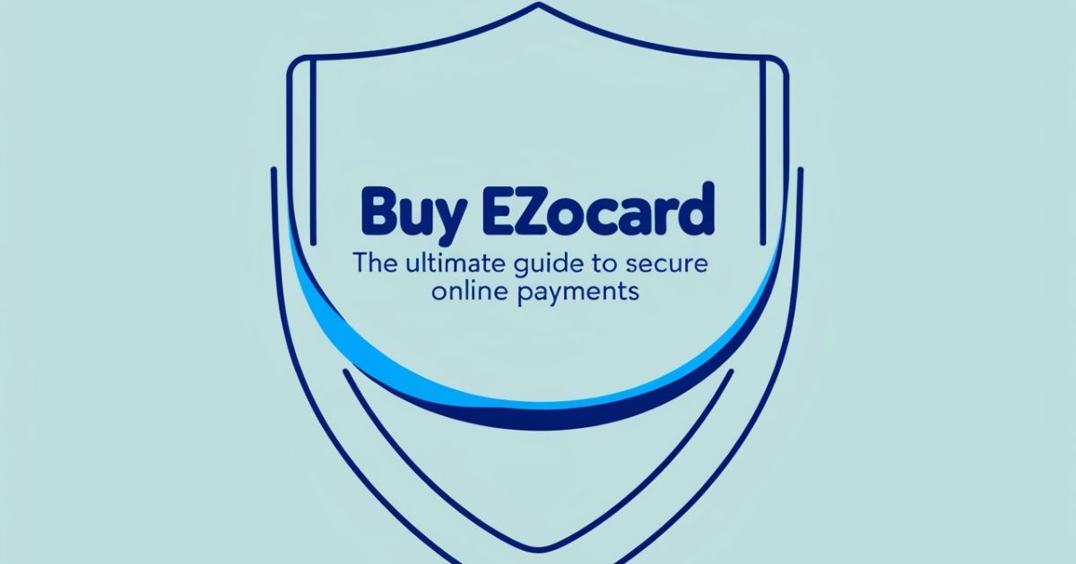 Buy Ezocard: The Ultimate Guide to Secure Online Payments