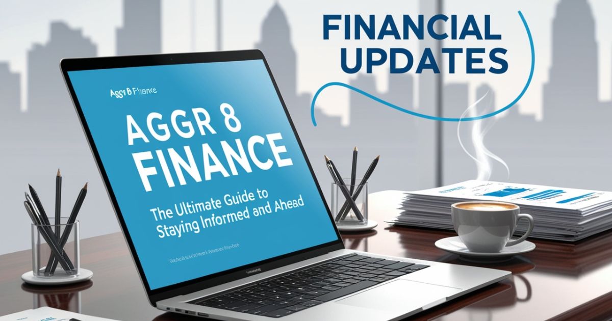 Financial Updates AGGR 8 Finance: The Ultimate Guide to Staying Informed and Ahead