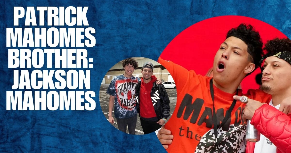 Patrick Mahomes Brother: Jackson Mahomes Age, Height, Net Worth And Career